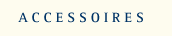 ACCESSOIRES